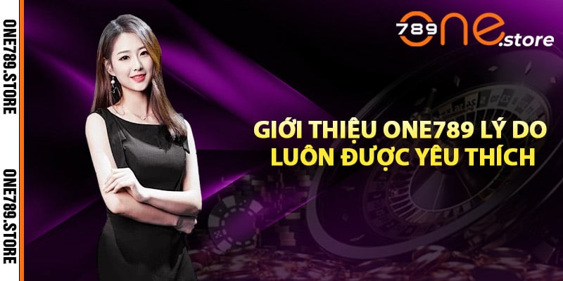 Giới thiệu One789 lý do luôn được yêu thích