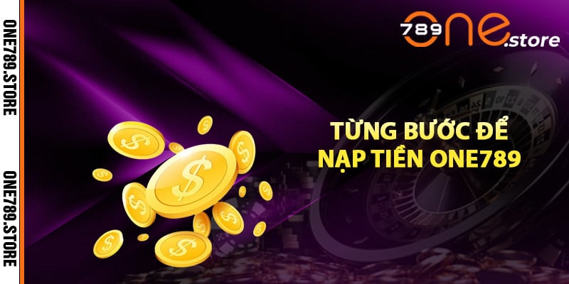 Hướng dẫn từng bước để nạp tiền One789