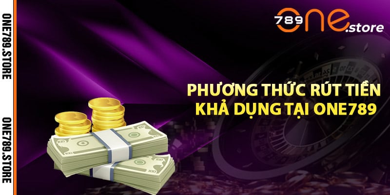 Phương thức rút tiền khả dụng tại One789